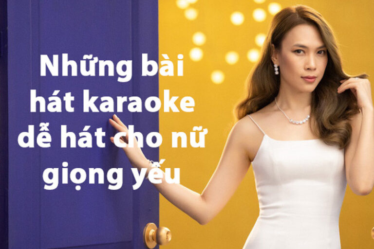 những bài hát karaoke cho nữ giọng thấp dễ hát