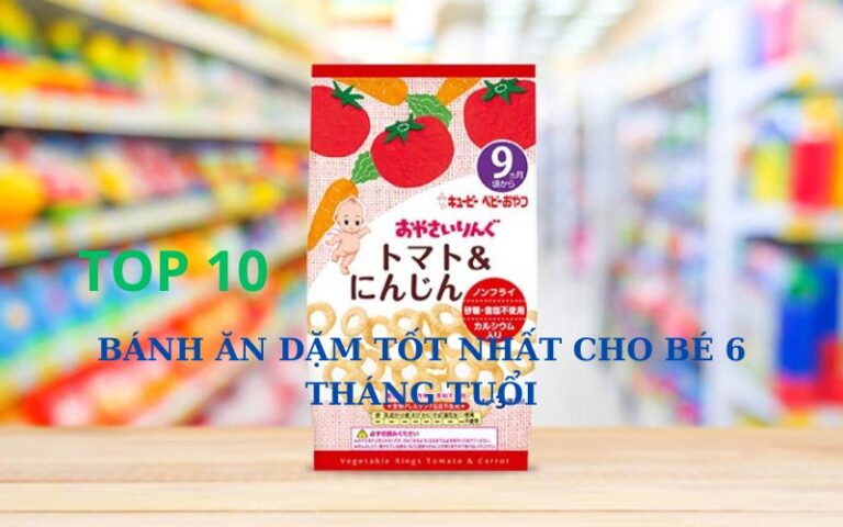 Top 10 bánh ăn dặm tốt nhất cho bé 6 tháng tuổi